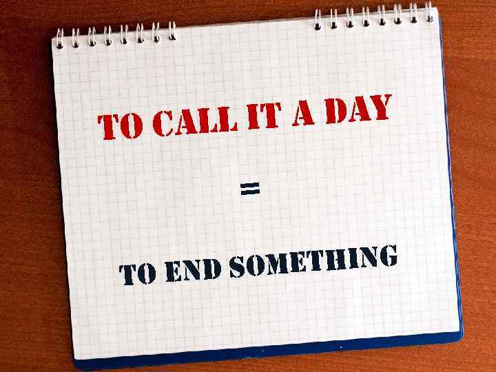 t a day o call i t = mething to end so 