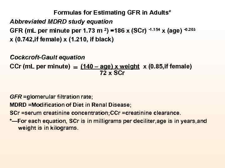 Formulas for Estimating GFR in Adults* Abbreviated MDRD study equation GFR (m. L per