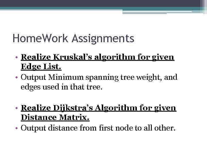 Home. Work Assignments • Realize Kruskal’s algorithm for given Edge List. • Output Minimum