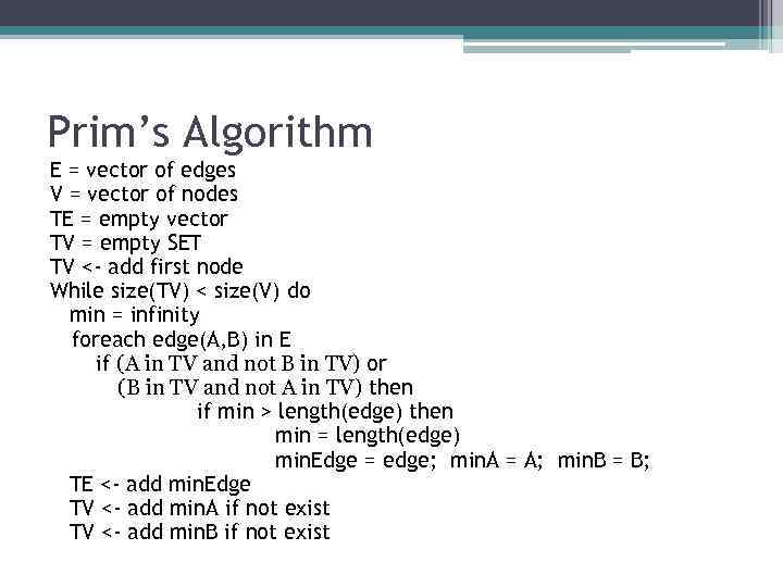 Prim’s Algorithm E = vector of edges V = vector of nodes TE =