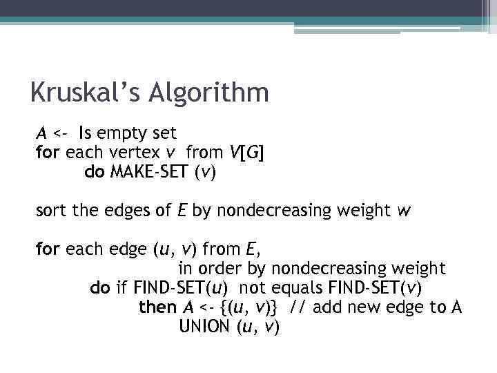 Kruskal’s Algorithm A <- Is empty set for each vertex v from V[G] do