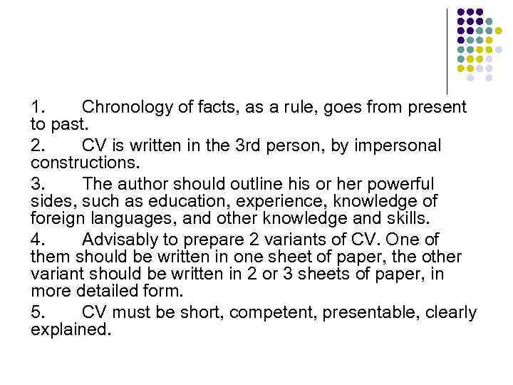 1. Chronology of facts, as a rule, goes from present to past. 2. CV