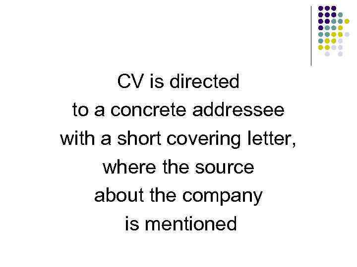 CV is directed to a concrete addressee with a short covering letter, where the