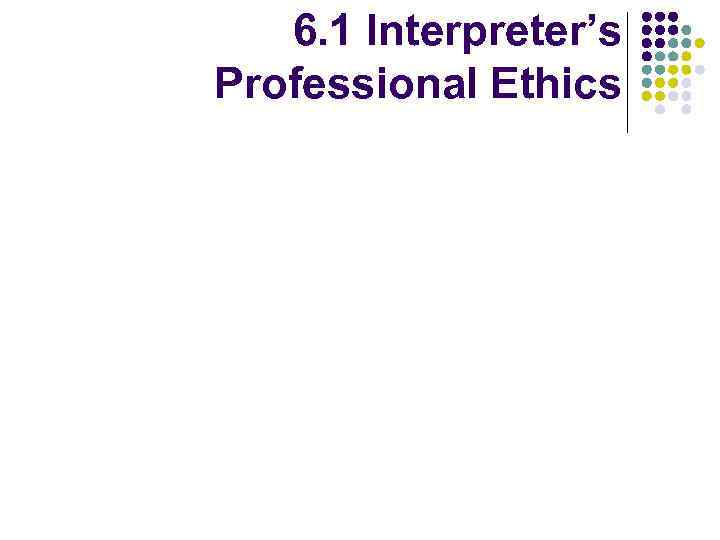 6. 1 Interpreter’s Professional Ethics 