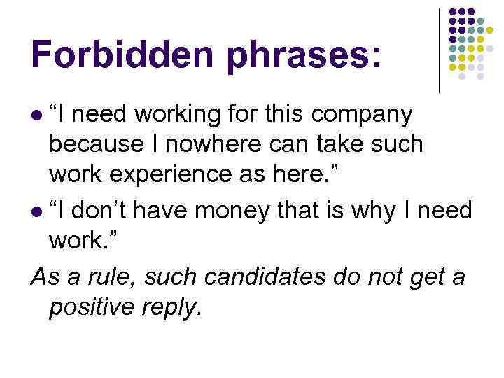 Forbidden phrases: “I need working for this company because I nowhere can take such