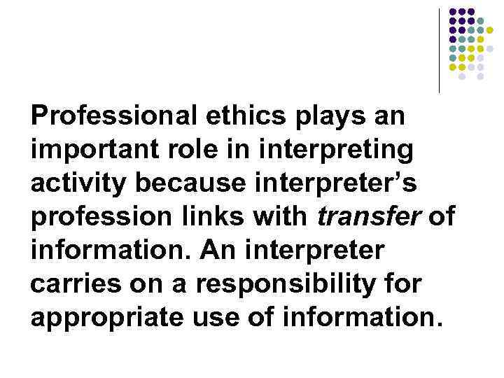 Professional ethics plays an important role in interpreting activity because interpreter’s profession links with