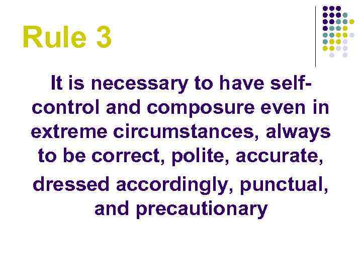Rule 3 It is necessary to have selfcontrol and composure even in extreme circumstances,