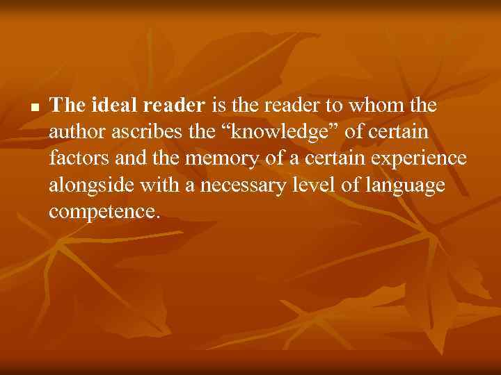 n The ideal reader is the reader to whom the author ascribes the “knowledge”