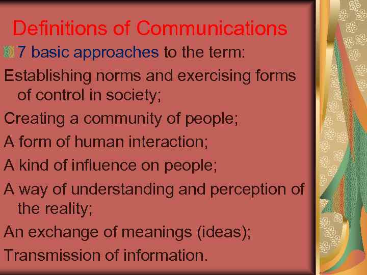 Definitions of Communications 7 basic approaches to the term: Establishing norms and exercising forms