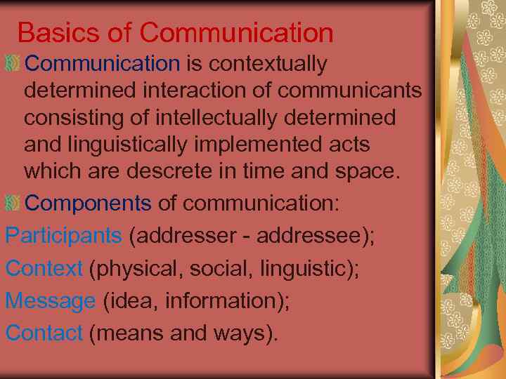 Basics of Communication is contextually determined interaction of communicants consisting of intellectually determined and