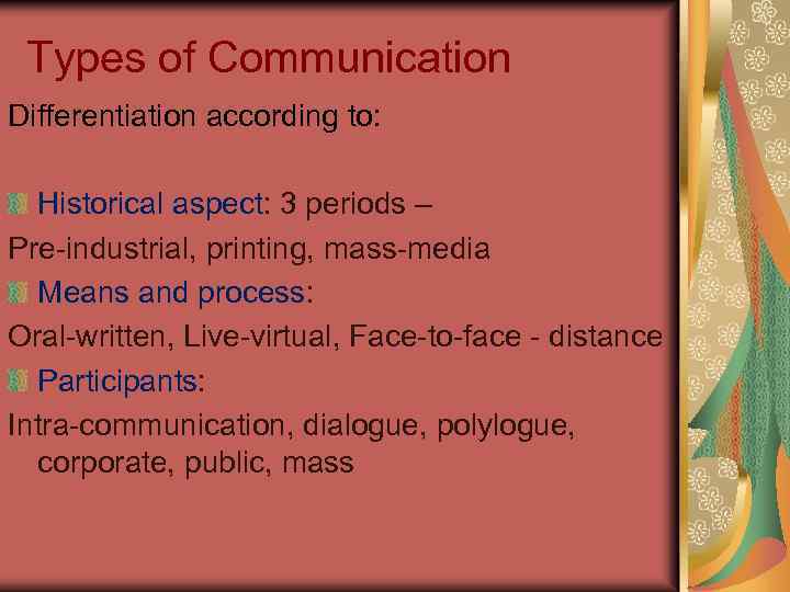 Types of Communication Differentiation according to: Historical aspect: 3 periods – Pre-industrial, printing, mass-media