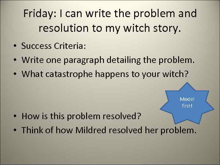 Friday: I can write the problem and resolution to my witch story. • Success