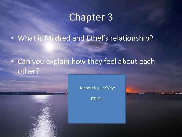Chapter 3 • What is Mildred and Ethel’s relationship? • Can you explain how