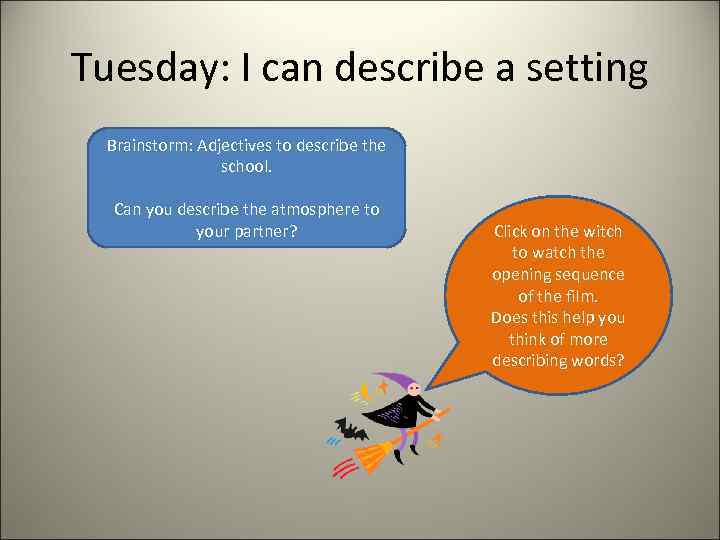 Tuesday: I can describe a setting Brainstorm: Adjectives to describe the school. Can you