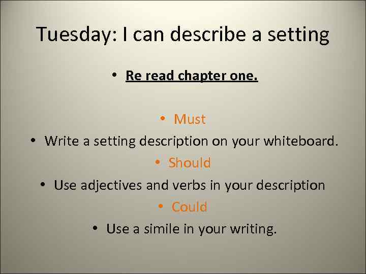 Tuesday: I can describe a setting • Re read chapter one. • Must •