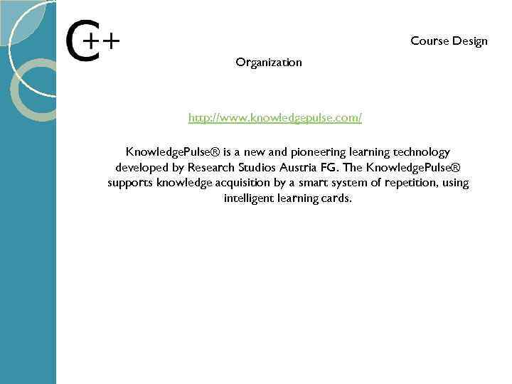 Course Design Organization http: //www. knowledgepulse. com/ Knowledge. Pulse® is a new and pioneering