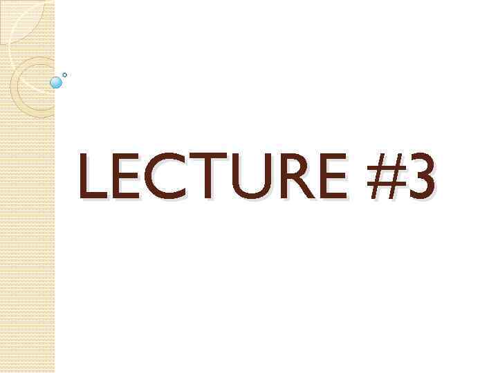LECTURE #3 