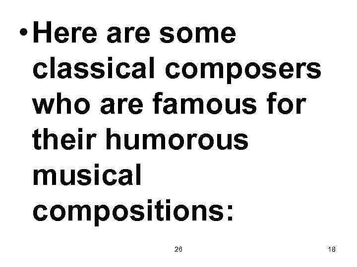  • Here are some classical composers who are famous for their humorous musical