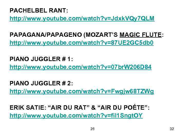 PACHELBEL RANT: http: //www. youtube. com/watch? v=Jdxk. VQy 7 QLM PAPAGANA/PAPAGENO (MOZART’S MAGIC FLUTE: