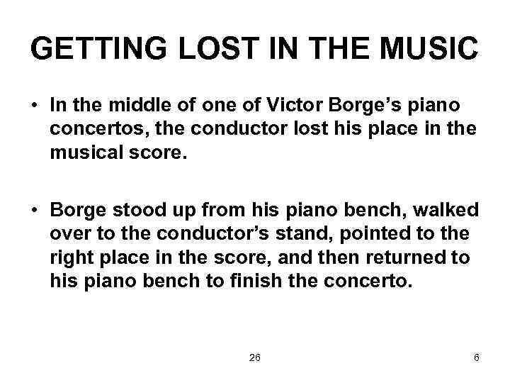 GETTING LOST IN THE MUSIC • In the middle of one of Victor Borge’s