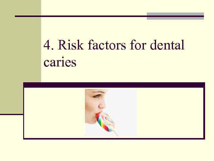 4. Risk factors for dental caries 