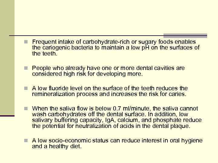 n Frequent intake of carbohydrate-rich or sugary foods enables the cariogenic bacteria to maintain