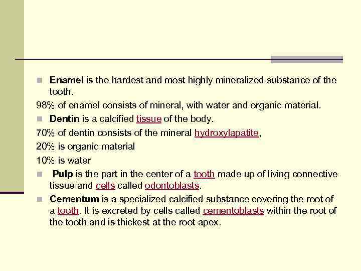 n Enamel is the hardest and most highly mineralized substance of the tooth. 98%