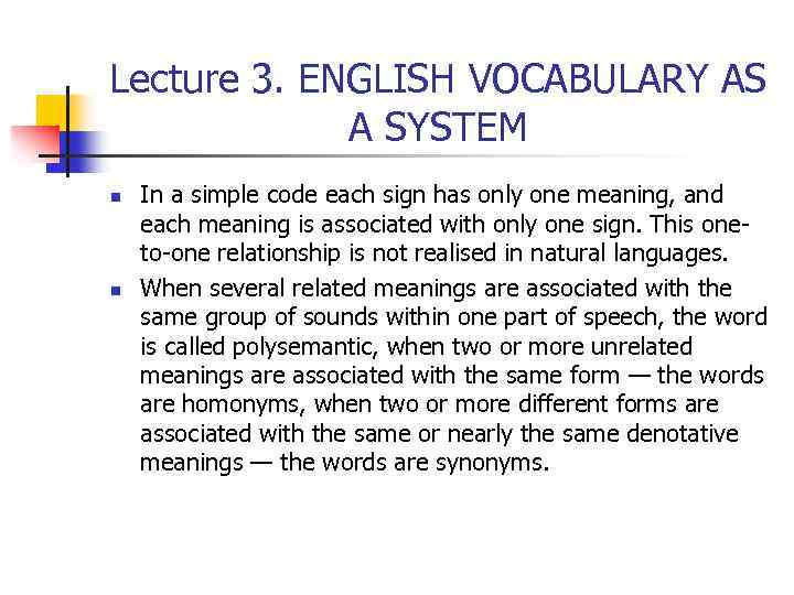 Lecture 3. ENGLISH VOCABULARY AS A SYSTEM n n In a simple code each