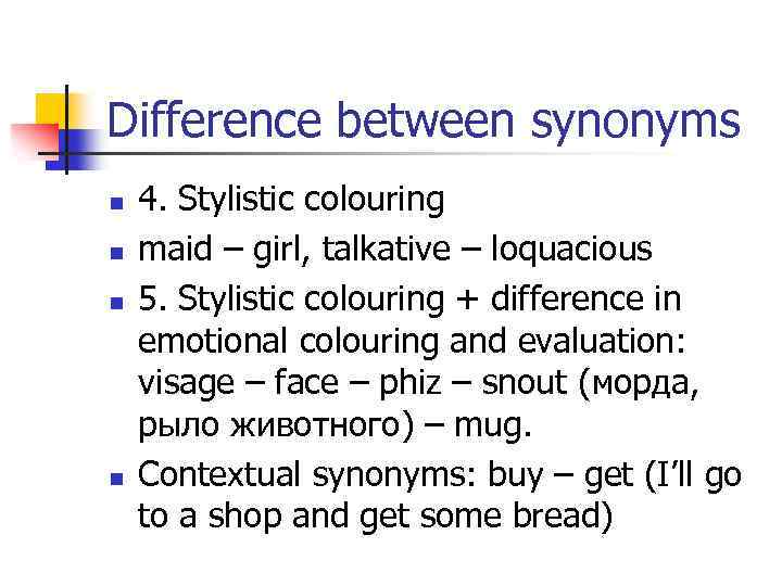 Difference between synonyms n n 4. Stylistic colouring maid – girl, talkative – loquacious