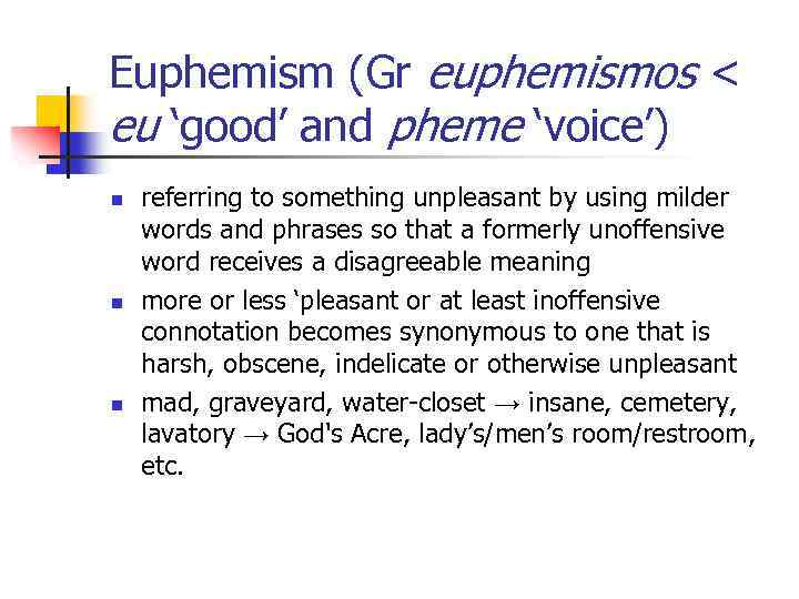 Euphemism (Gr euphemismos < eu ‘good’ and pheme ‘voice’) n n n referring to