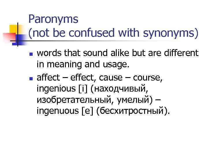 Paronyms (not be confused with synonyms) n n words that sound alike but are