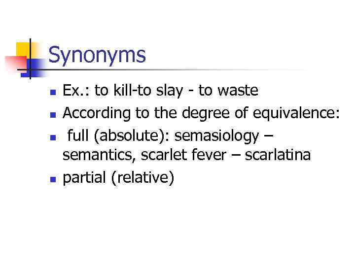 Synonyms n n Ex. : to kill-to slay - to waste According to the