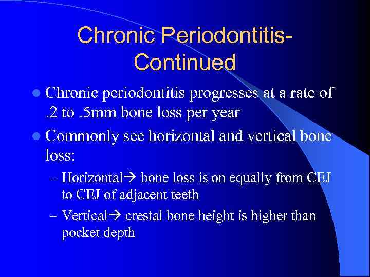 Chronic Periodontitis. Continued l Chronic periodontitis progresses at a rate of. 2 to. 5