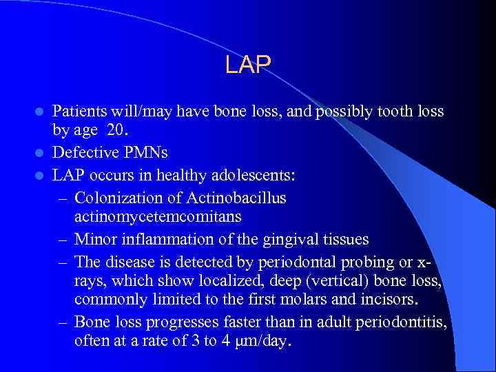 LAP Patients will/may have bone loss, and possibly tooth loss by age 20. l