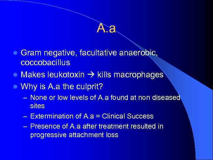 A. a Gram negative, facultative anaerobic, coccobacillus l Makes leukotoxin kills macrophages l Why