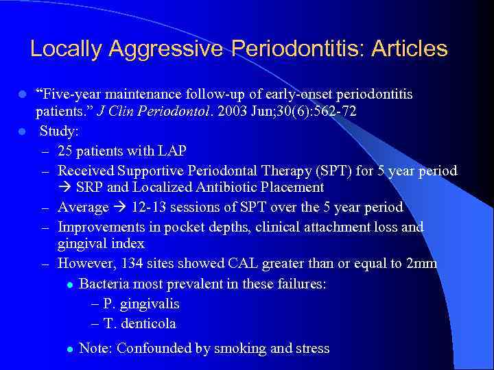 Locally Aggressive Periodontitis: Articles l “Five-year maintenance follow-up of early-onset periodontitis patients. ” J