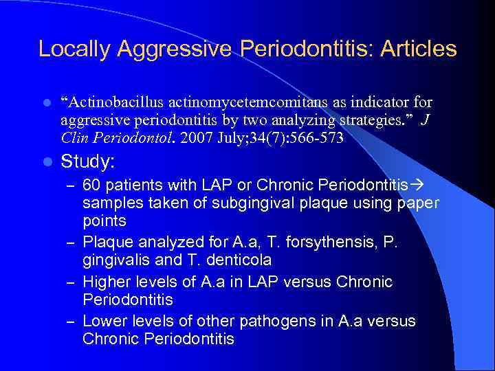 Locally Aggressive Periodontitis: Articles l “Actinobacillus actinomycetemcomitans as indicator for aggressive periodontitis by two