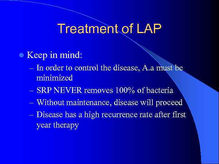 Treatment of LAP l Keep in mind: – In order to control the disease,