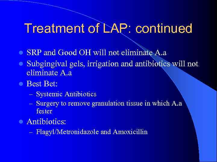 Treatment of LAP: continued SRP and Good OH will not eliminate A. a l