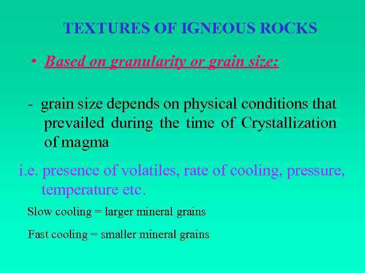 TEXTURES OF IGNEOUS ROCKS • Based on granularity or grain size: - grain size