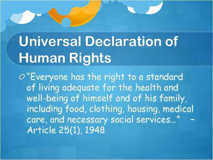 Universal Declaration of Human Rights “Everyone has the right to a standard of living