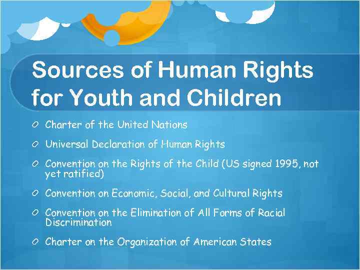 Sources of Human Rights for Youth and Children Charter of the United Nations Universal