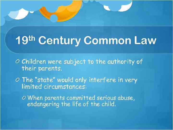 19 th Century Common Law Children were subject to the authority of their parents.