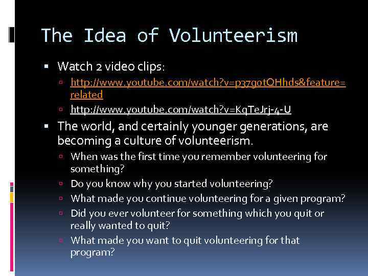 The Idea of Volunteerism Watch 2 video clips: http: //www. youtube. com/watch? v=p 37