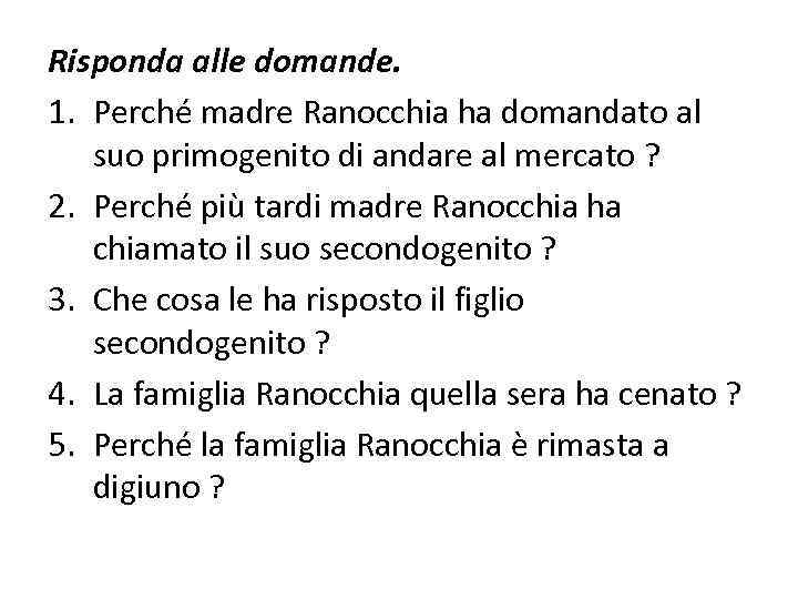 Risponda alle domande. 1. Perché madre Ranocchia ha domandato al suo primogenito di andare