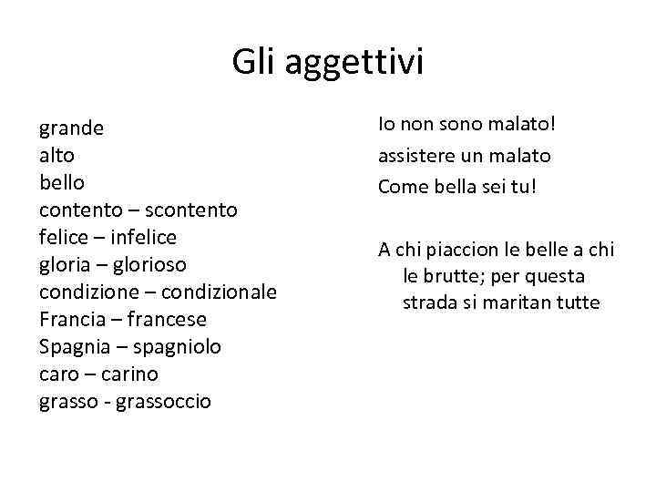 Gli aggettivi grande alto bello contento – scontento felice – infelice gloria – glorioso