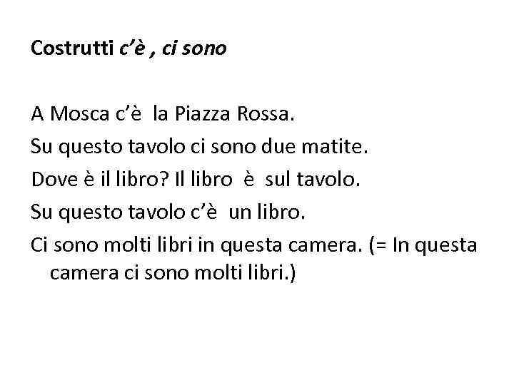 Costrutti c’è , ci sono A Mosca c’è la Piazza Rossa. Su questo tavolo