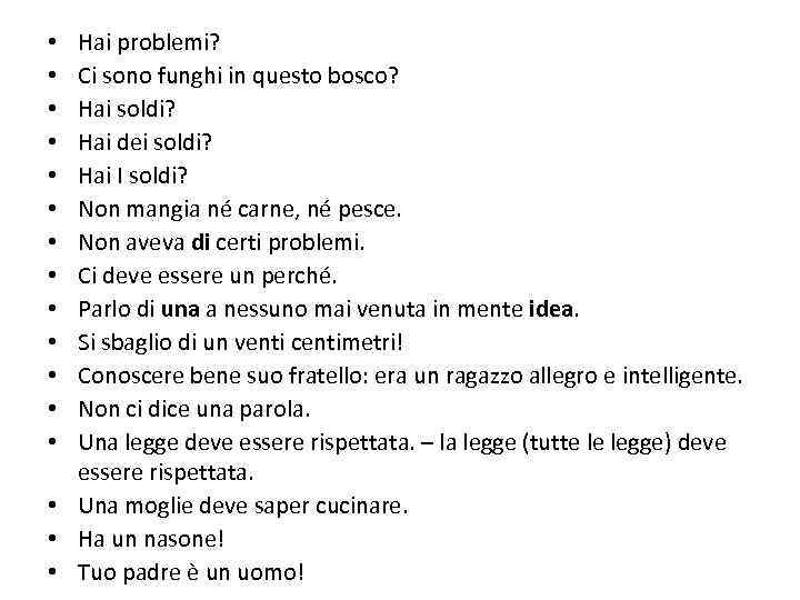 Hai problemi? Ci sono funghi in questo bosco? Hai soldi? Hai dei soldi? Hai