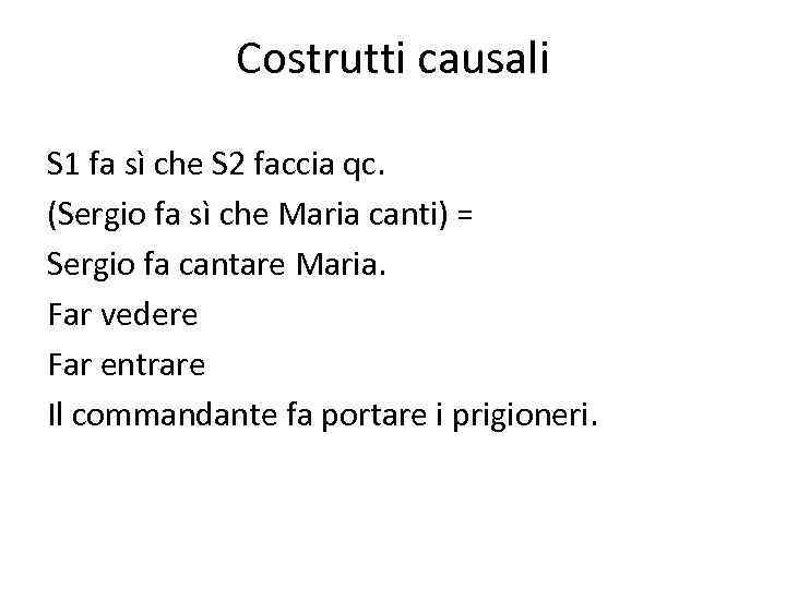 Costrutti causali S 1 fa sì che S 2 faccia qc. (Sergio fa sì