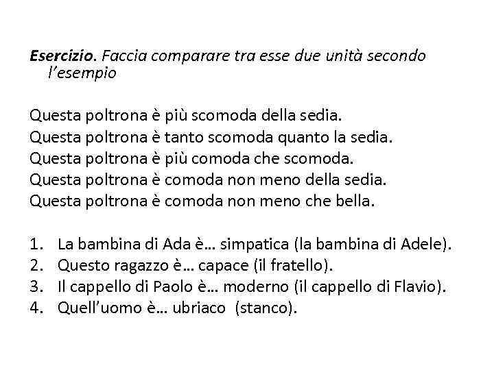 Esercizio. Faccia comparare tra esse due unità secondo l’esempio Questa poltrona è più scomoda